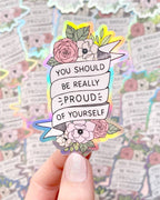 "You Should Be Proud of Yourself" Positive Quote Holo Waterproof Sticker - 3"