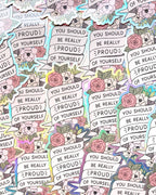 "You Should Be Proud of Yourself" Positive Quote Holo Waterproof Sticker - 3"