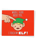 "When I Think About You I ..." Touch My Elf Naughty Pun Christmas Holiday Greeting Card - 4.25" x 5.5"