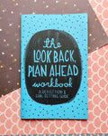 The Look Back Plan Ahead Workbook: Reflection & Goal-Setting