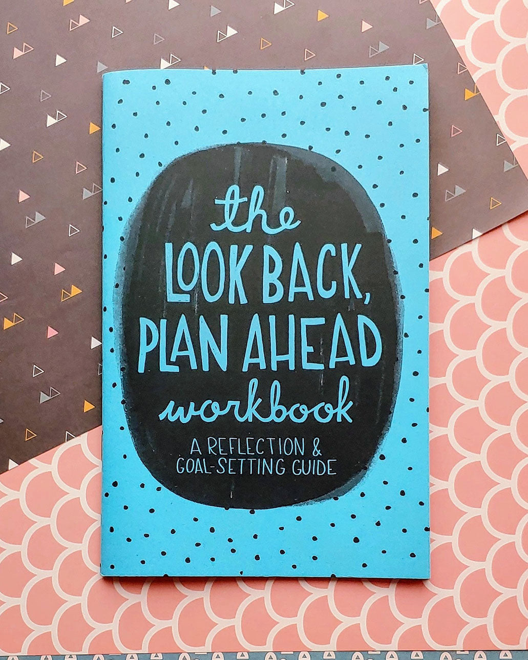 The Look Back Plan Ahead Workbook: Reflection & Goal-Setting