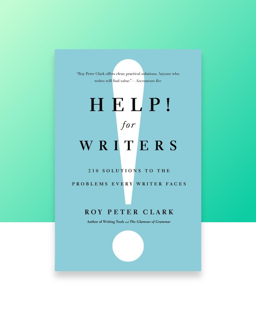 Help for writers 210 solutions to the problems every writer faces by roy peter clark author of writing tools and the glamour of grammar